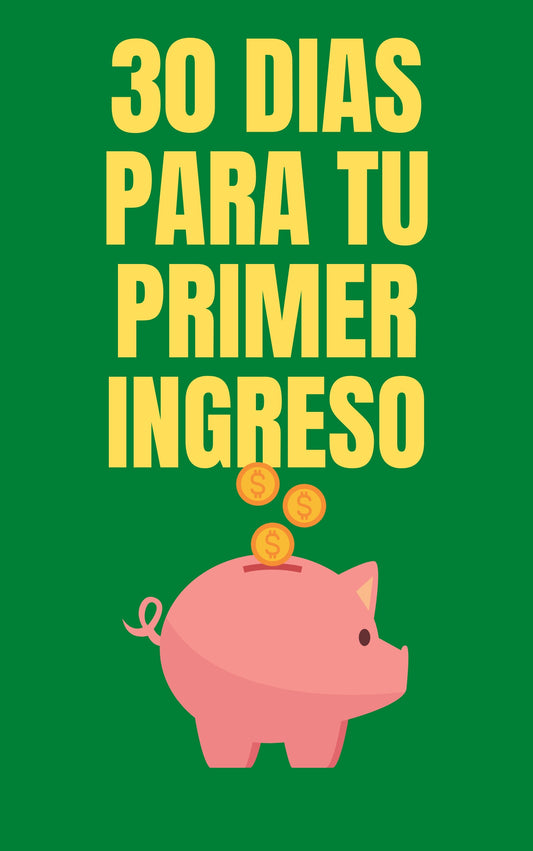 30 Días Para Tu Primer Ingreso Extra: El Plan Día Por Día Para Generar Dinero Usando Lo Que Ya Tenés